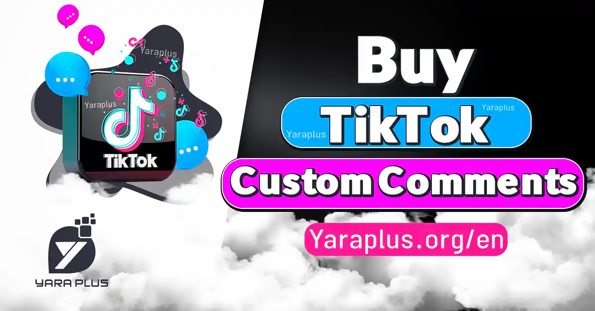 Buy TikTok Custom Comments from YaraPlus