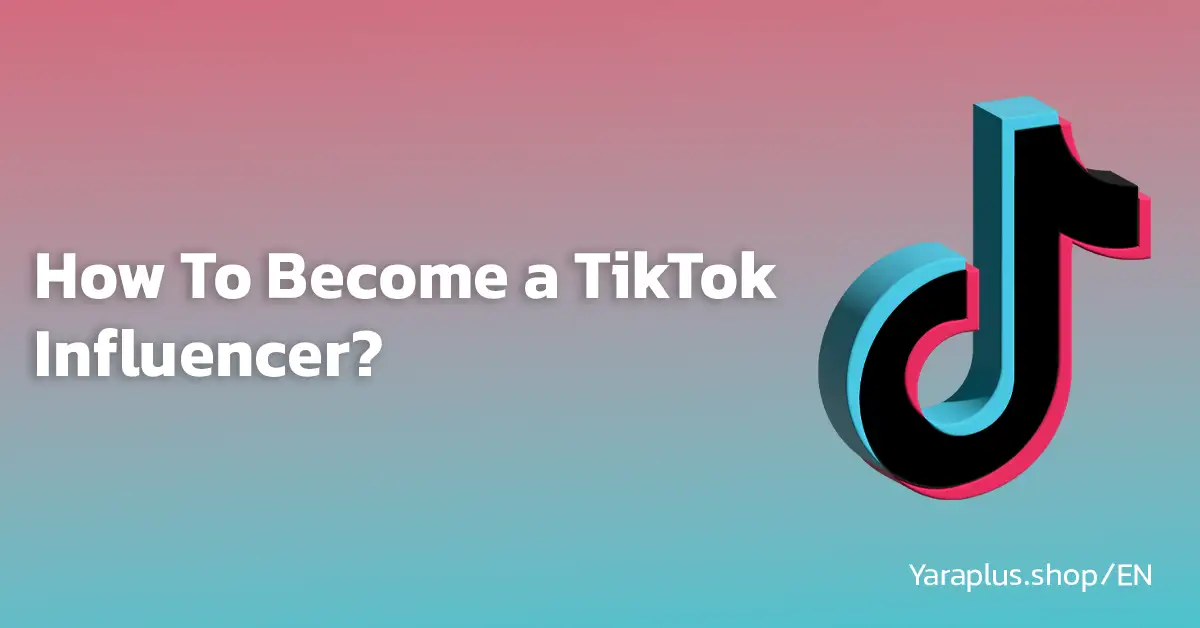 How to become a TikTok influencer and make money?