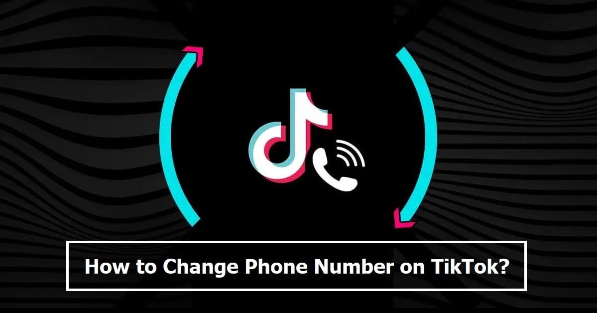 How to Change Phone Number on TikTok?