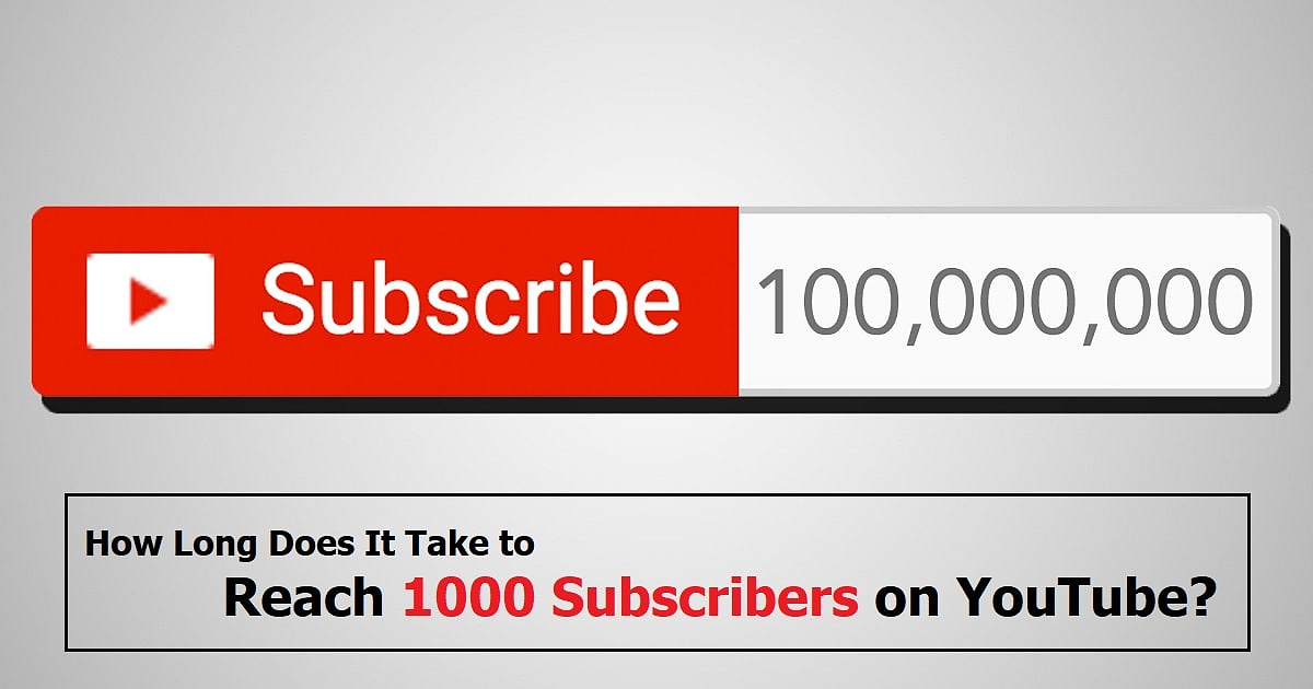 How Long Does It Take to Reach 1000 Subscribers on YouTube?