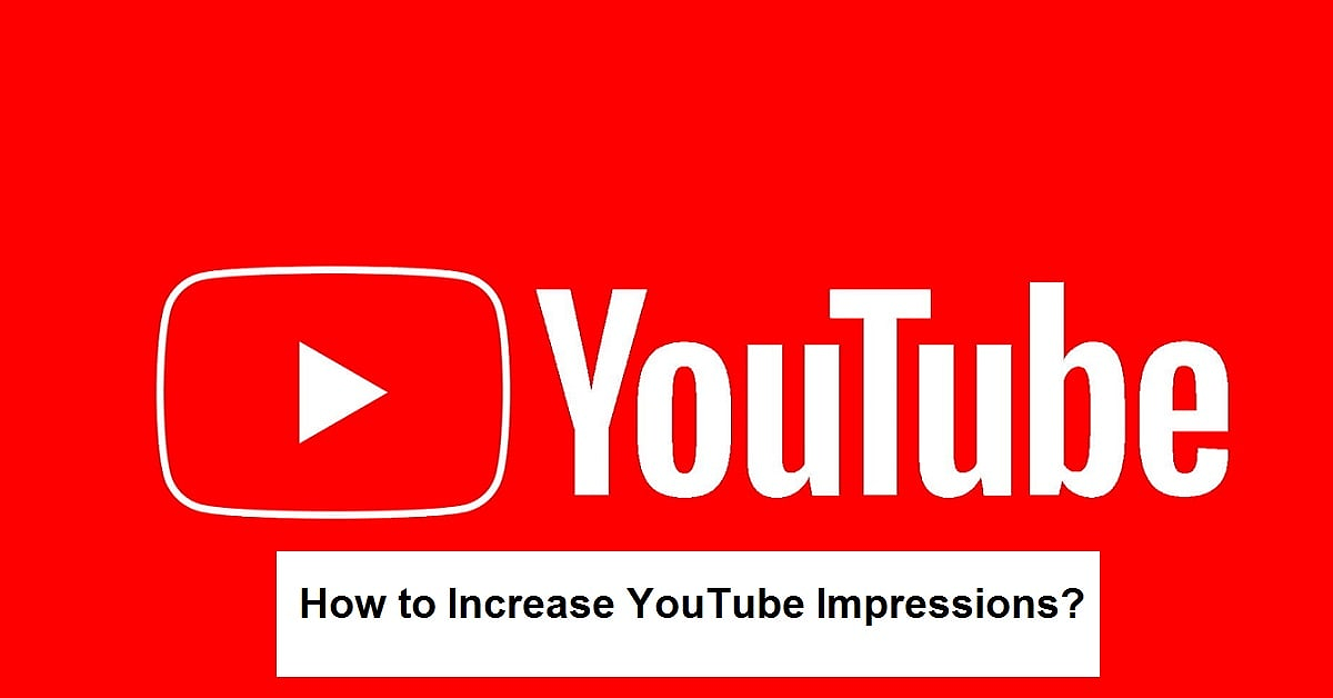 How to Increase YouTube Impressions