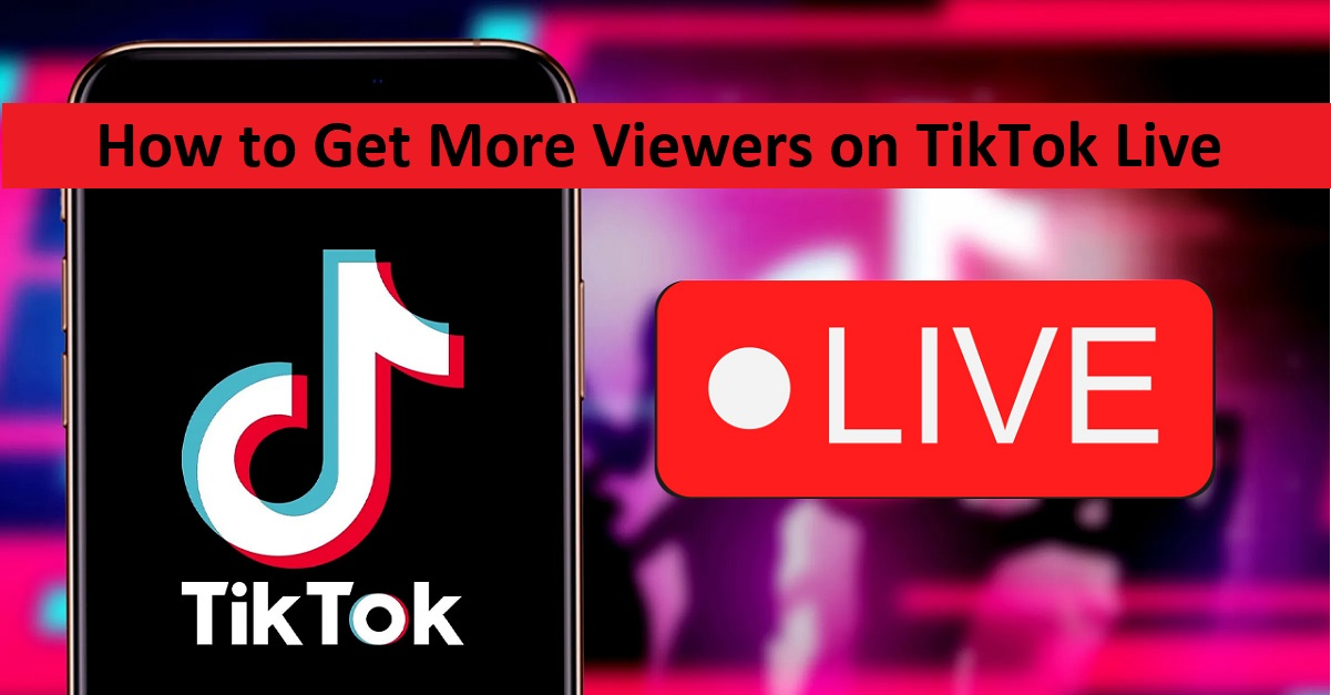 How to Get More Viewers on TikTok Live