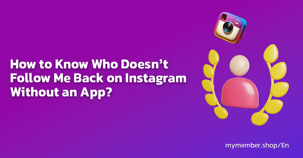 How to Know Who Doesn’t Follow Me Back on Instagram Without an App?