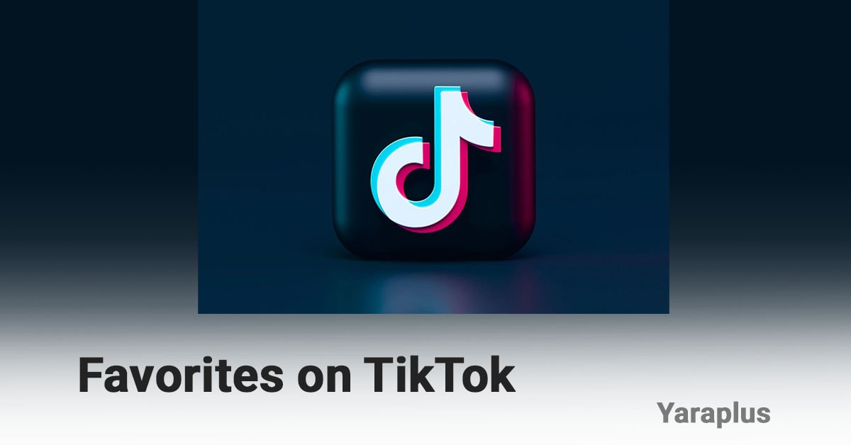 How to Find and Manage Your Favorites on TikTok?