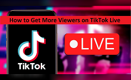 How to Get More Viewers on TikTok Live